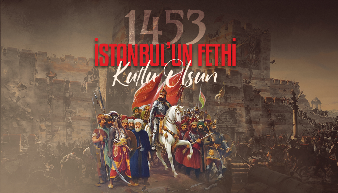 İstanbul’un Fethi Türk’ün Tarihe Vurduğu Mühürdür