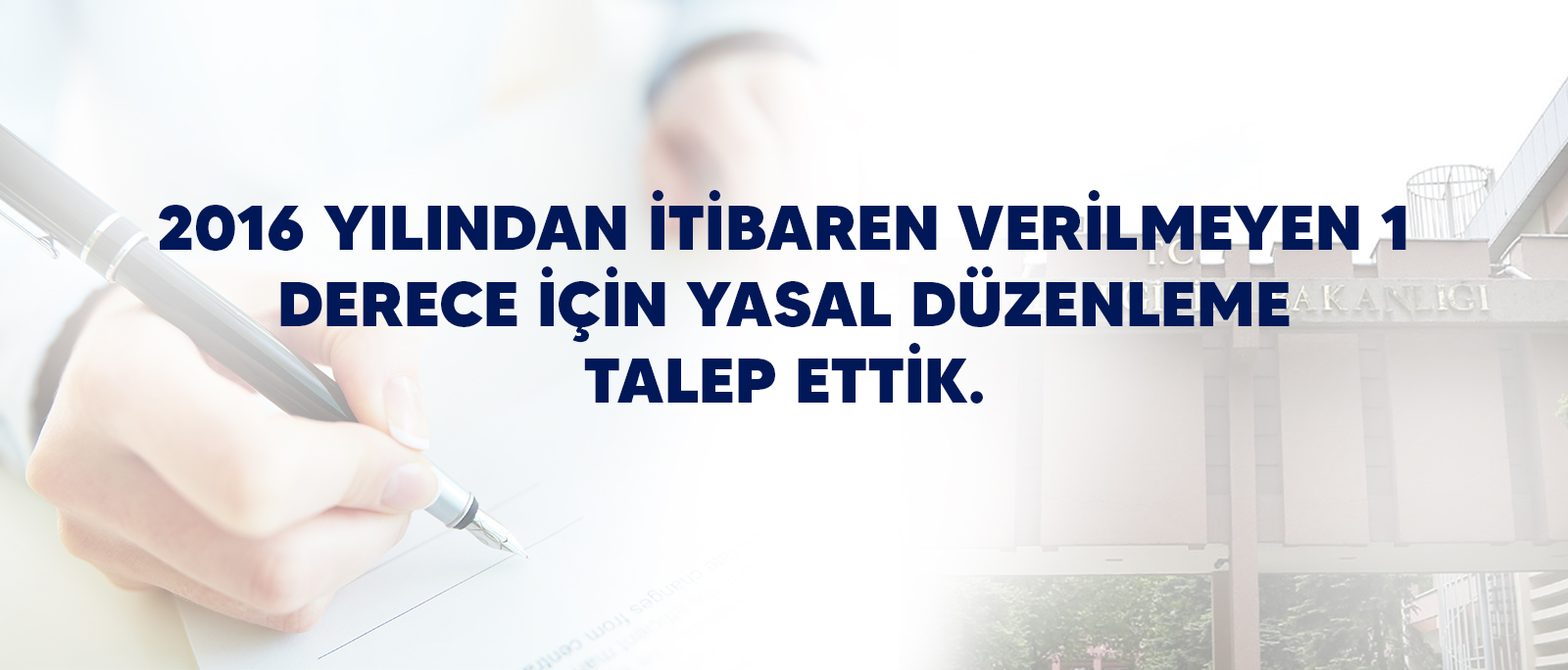 2016 YILINDAN İTİBAREN VERİLMEYEN 1 DERECE İÇİN YASAL DÜZENLEME TALEP ETTİK.