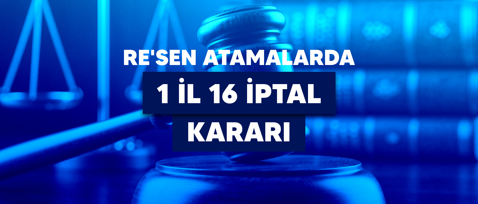 NORM FAZLASI RE’SEN ATAMADA KONYA İDARE MAHKEMESİNDEN 16 İPTAL KARARI