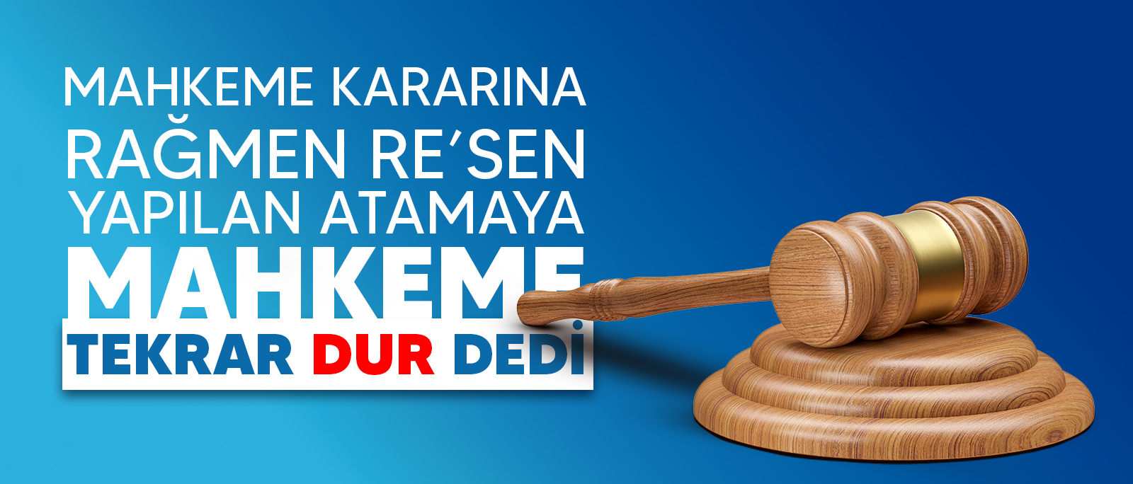 MAHKEME KARARINA RAĞMEN RE’SEN YAPILAN ATAMAYA MAHKEME TEKRAR DUR DEDİ