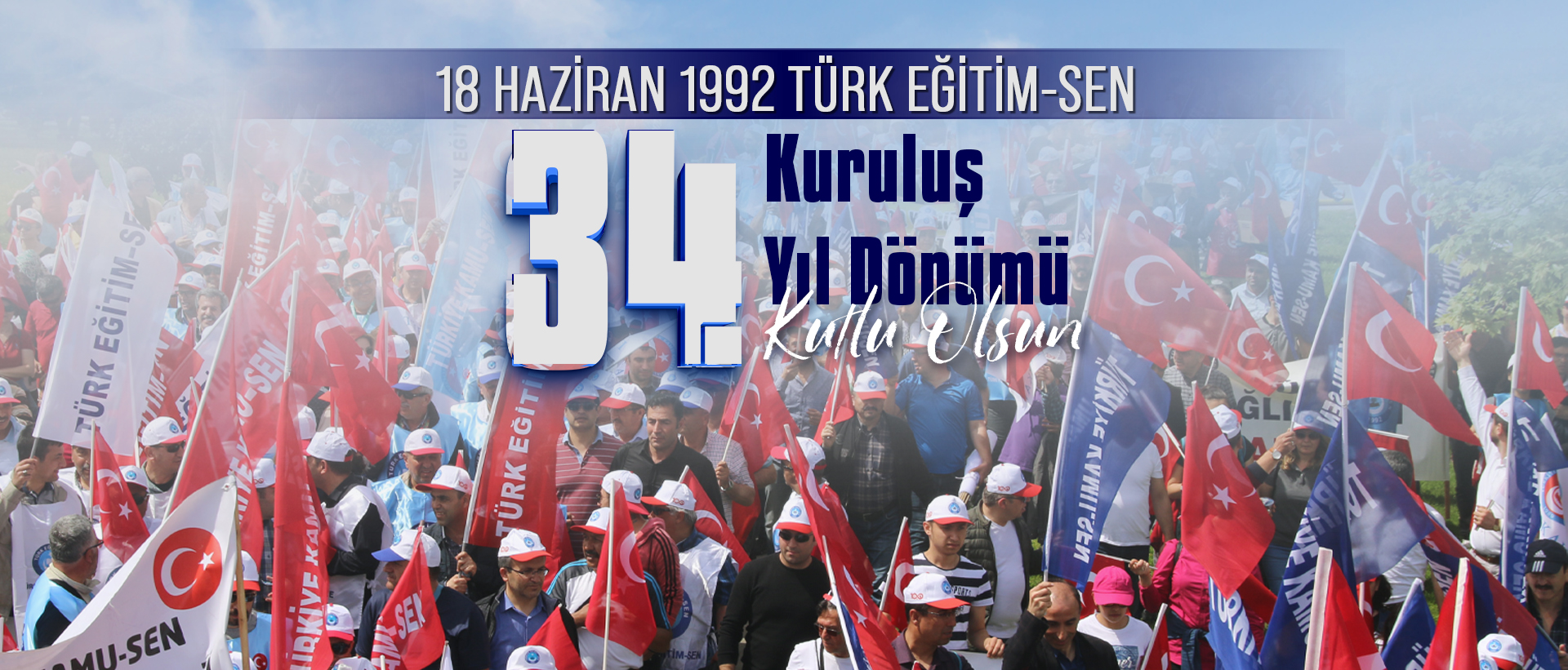 EĞİTİM ÇALIŞANLARININ GÜVEN KAPISI, ŞEREFLİ HAK MÜCADELESİNİN ÖNDERİ TÜRK EĞİTİM-SEN 34 YAŞINDA