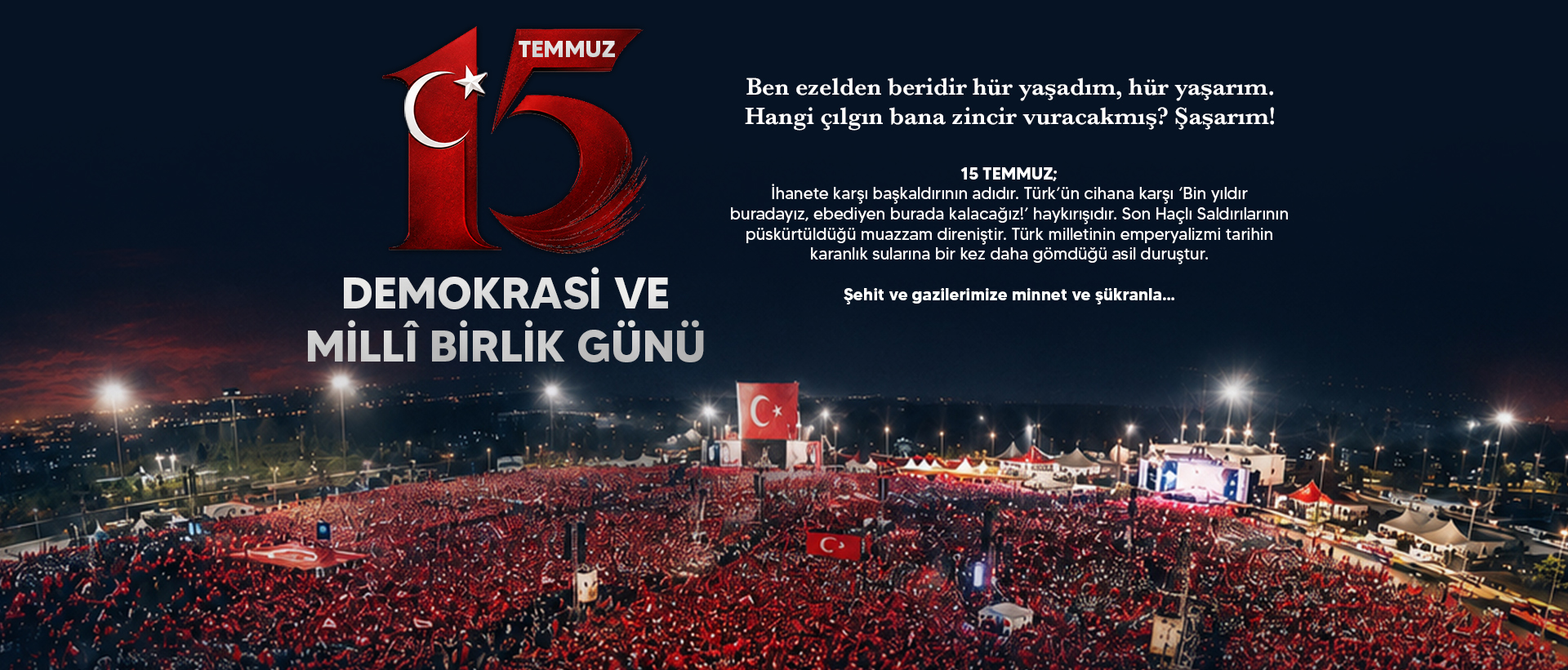 15 TEMMUZ ŞEHİTLERİMİZE MİNNET VE ŞÜKRANLA