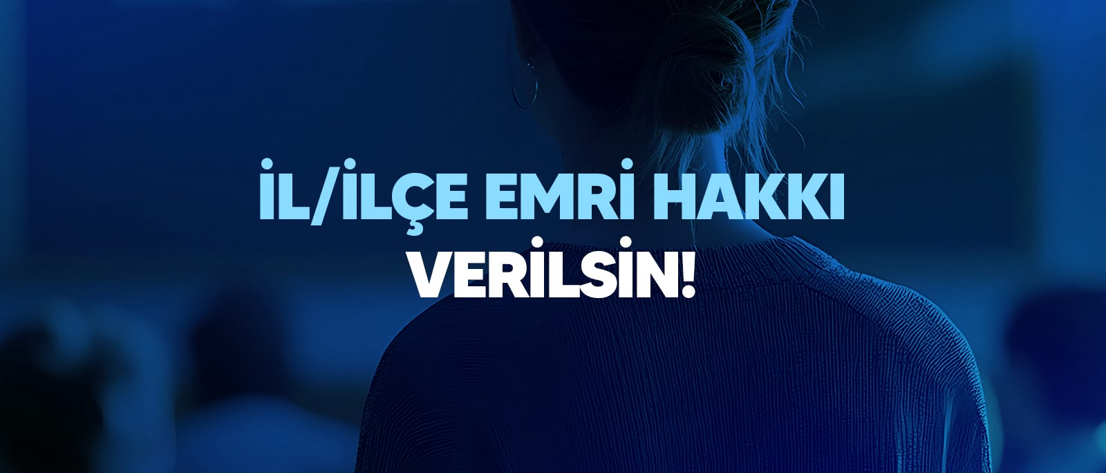 ÖĞRETMENLERE İL EMRİ VE İL İÇİNDE İLÇE EMRİ HAKKI VERİLSİN!