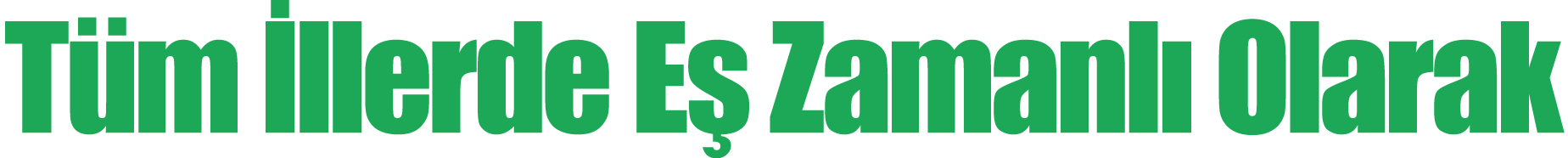 Tüm İllerde Eş Zamanlı Olarak