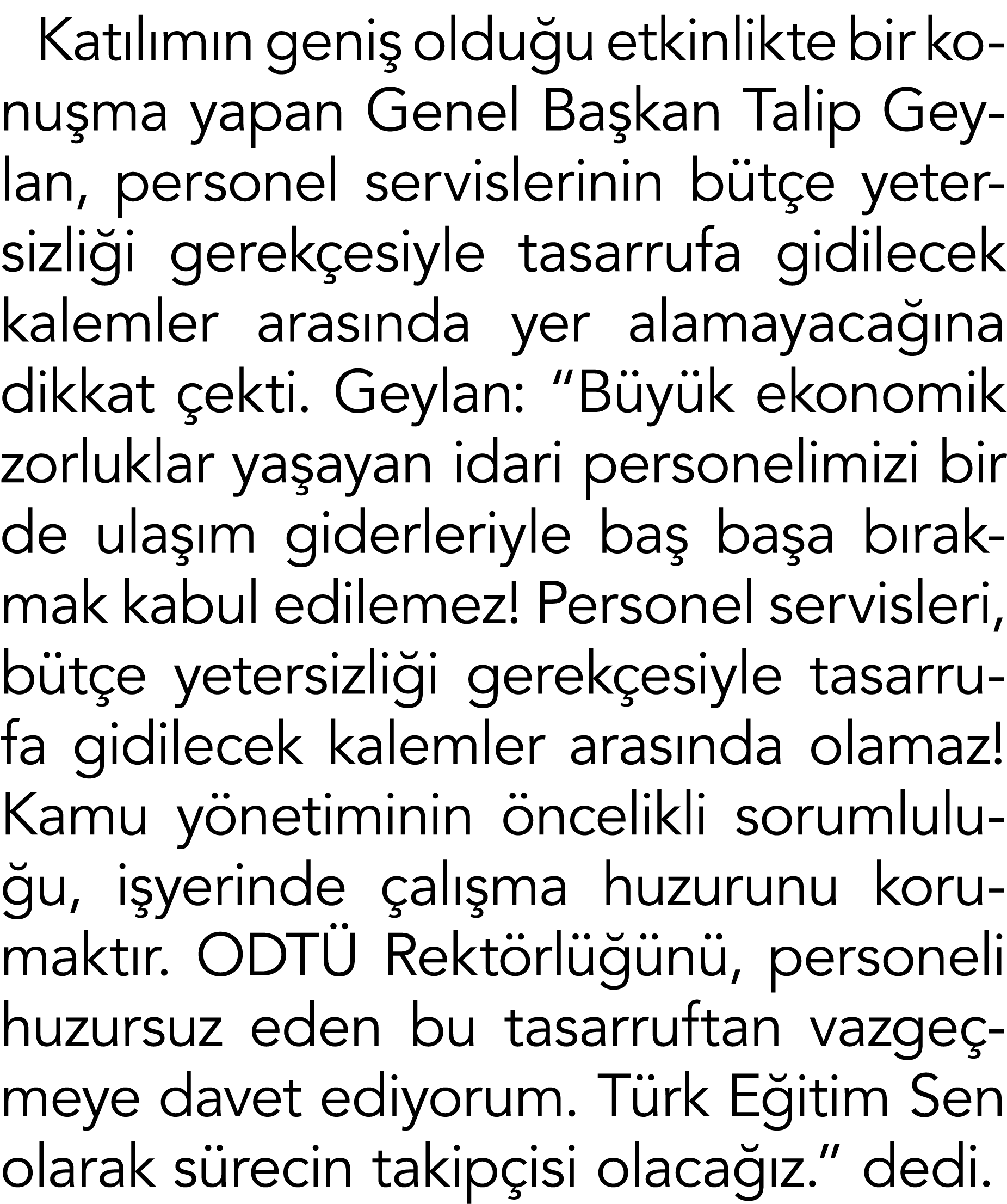 Katılımın geniş olduğu etkinlikte bir konuşma yapan Genel Başkan Talip Geylan, personel servislerinin bütçe yetersizl   