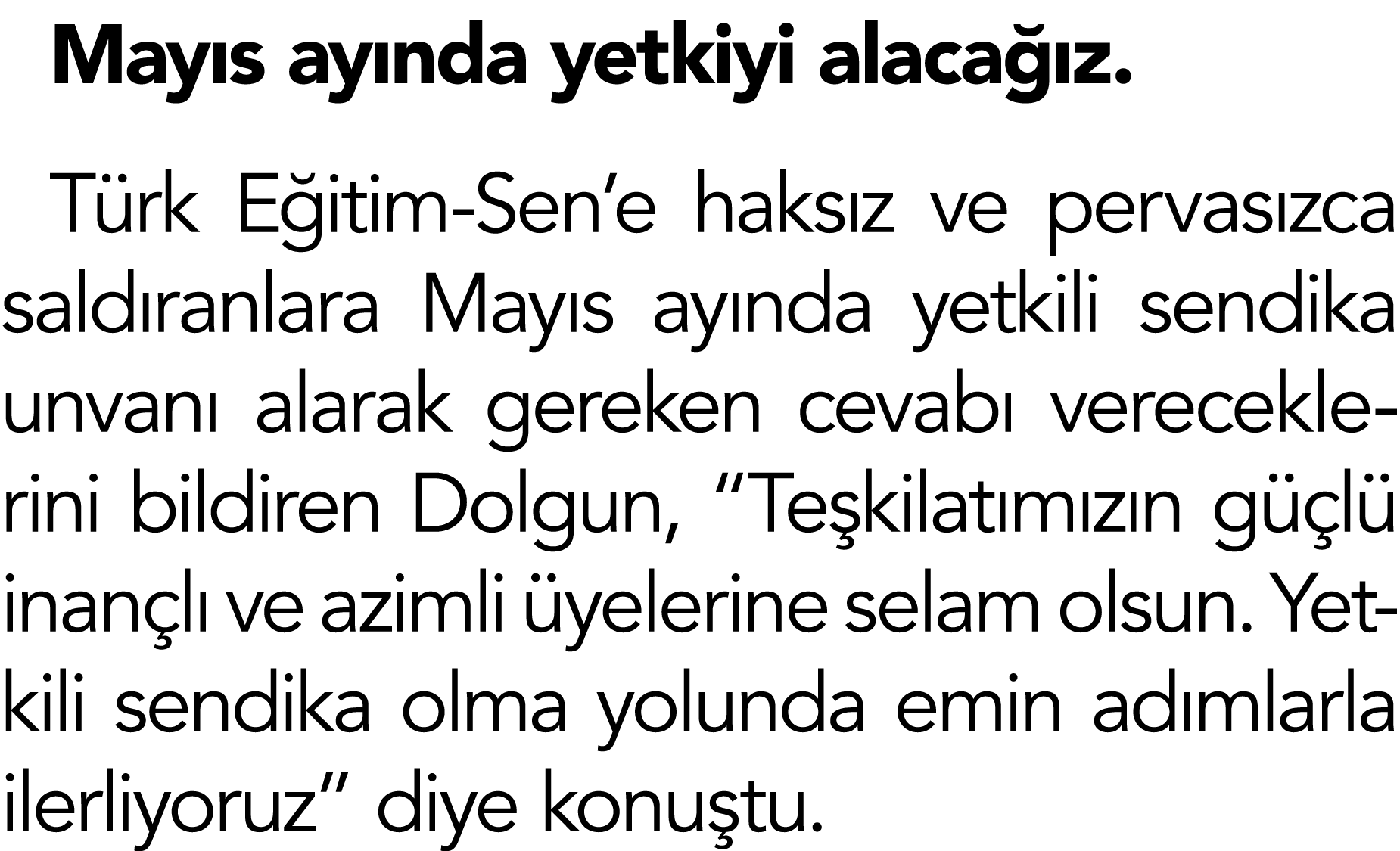 Mayıs ayında yetkiyi alacağız  Türk Eğitim-Sen e haksız ve pervasızca saldıranlara Mayıs ayında yetkili sendika unvan   