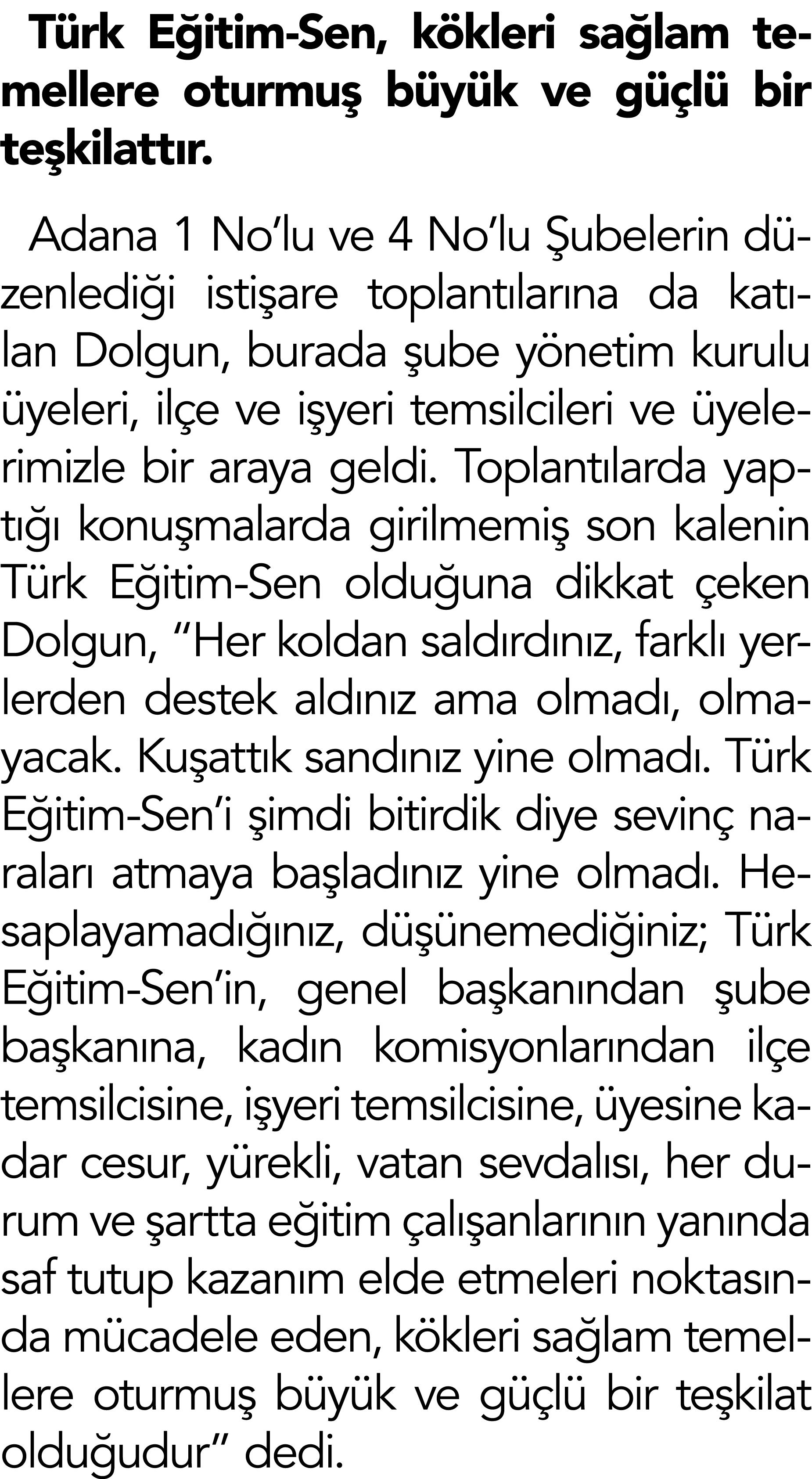 Türk Eğitim-Sen, kökleri sağlam temellere oturmuş büyük ve güçlü bir teşkilattır  Adana 1 No lu ve 4 No lu Şubelerin    
