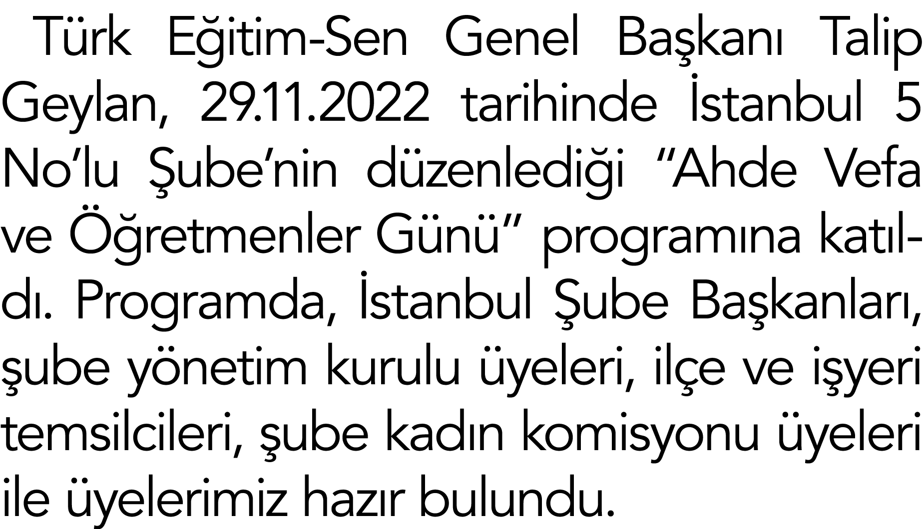 Türk Eğitim-Sen Genel Başkanı Talip Geylan, 29 11 2022 tarihinde İstanbul 5 No lu Şube nin düzenlediği  Ahde Vefa ve    