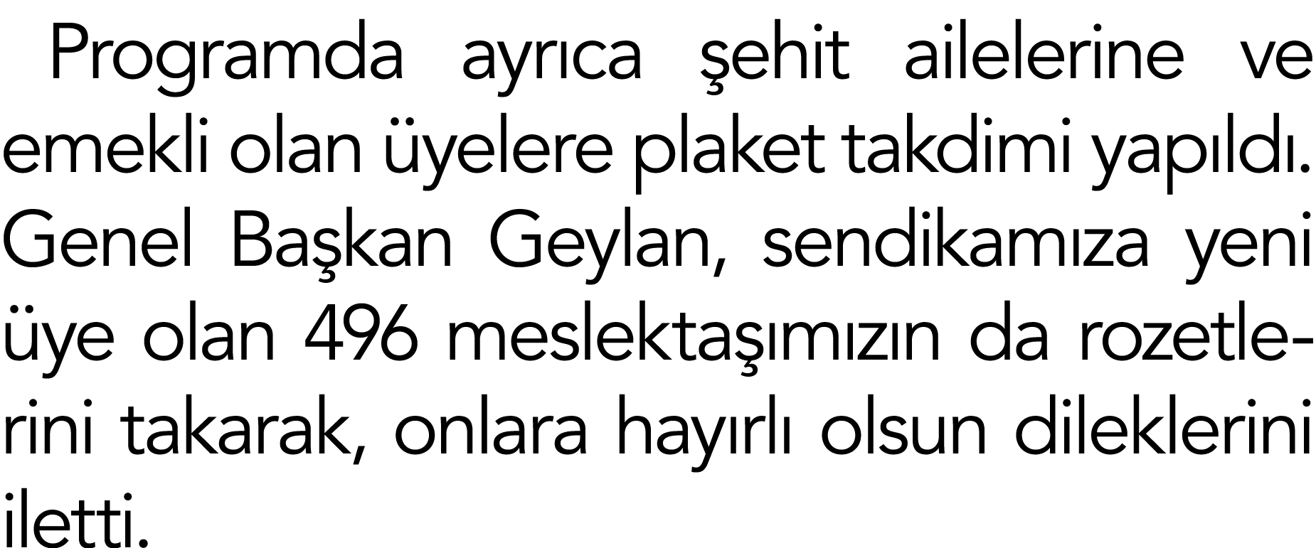 Programda ayrıca şehit ailelerine ve emekli olan üyelere plaket takdimi yapıldı  Genel Başkan Geylan, sendikamıza yen   
