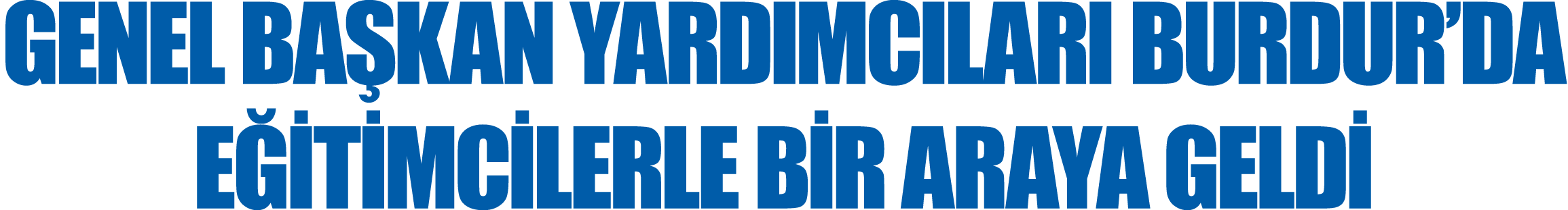Genel Başkan Yardımcıları Burdur da Eğitimcilerle Bir araya Geldi
