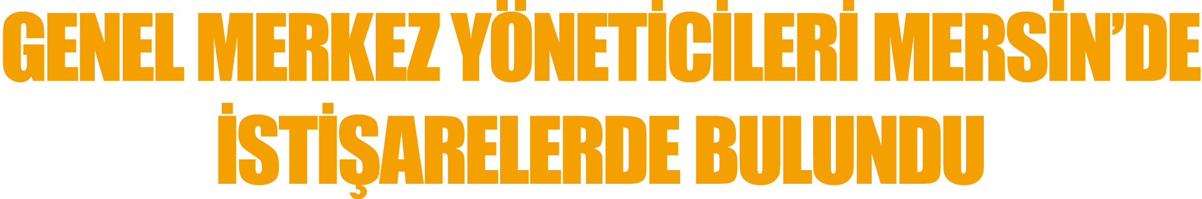 Genel Merkez Yöneticileri Mersin de İstişarelerde Bulundu