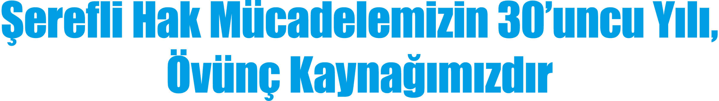  erefli Hak M cadelemizin 30’uncu Y l , v n  Kayna  m zd r