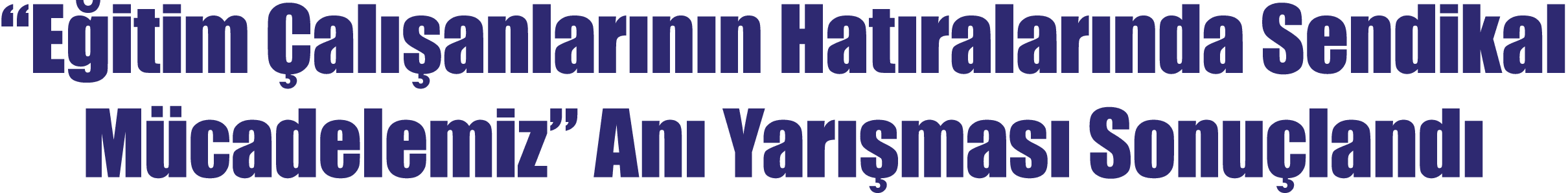 “E itim al  anlar n n Hat ralar nda Sendikal M cadelemiz” An  Yar  mas  Sonu land 
