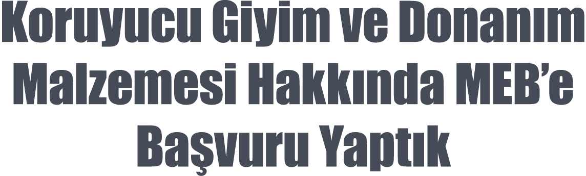 Koruyucu Giyim ve Donan m Malzemesi Hakk nda MEB’e Ba vuru Yapt k