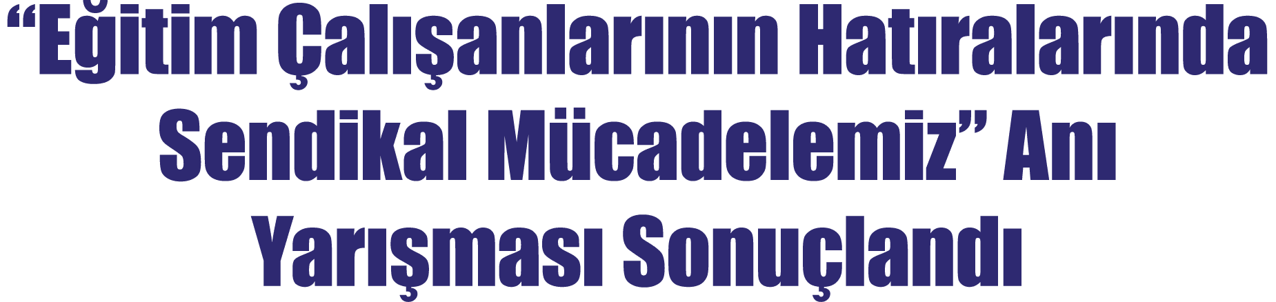 “E itim al  anlar n n Hat ralar nda Sendikal M cadelemiz” An  Yar  mas  Sonu land 