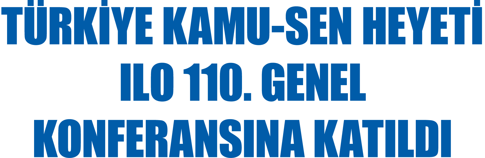 T RK YE KAMU-SEN HEYET ILO 110. GENEL KONFERANSINA KATILDI