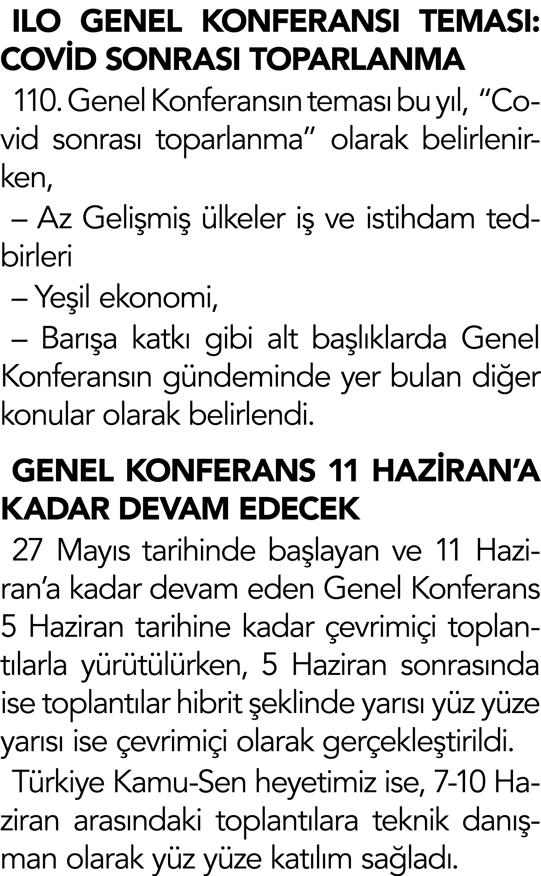 ILO GENEL KONFERANSI TEMASI: COV D SONRASI TOPARLANMA 110. Genel Konferans n temas bu y l,  “Covid sonras  toparlanm...