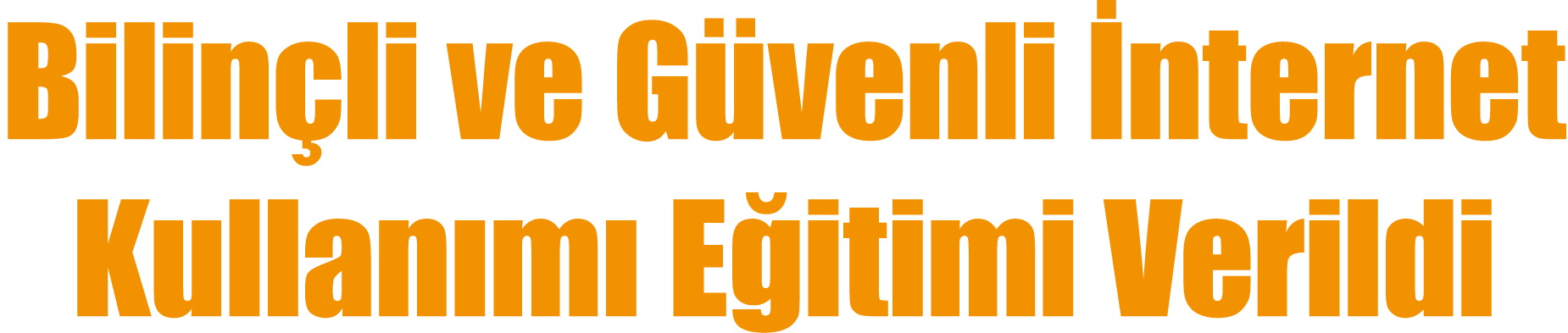 Bilin li ve G venli nternet Kullan m  E itimi Verildi