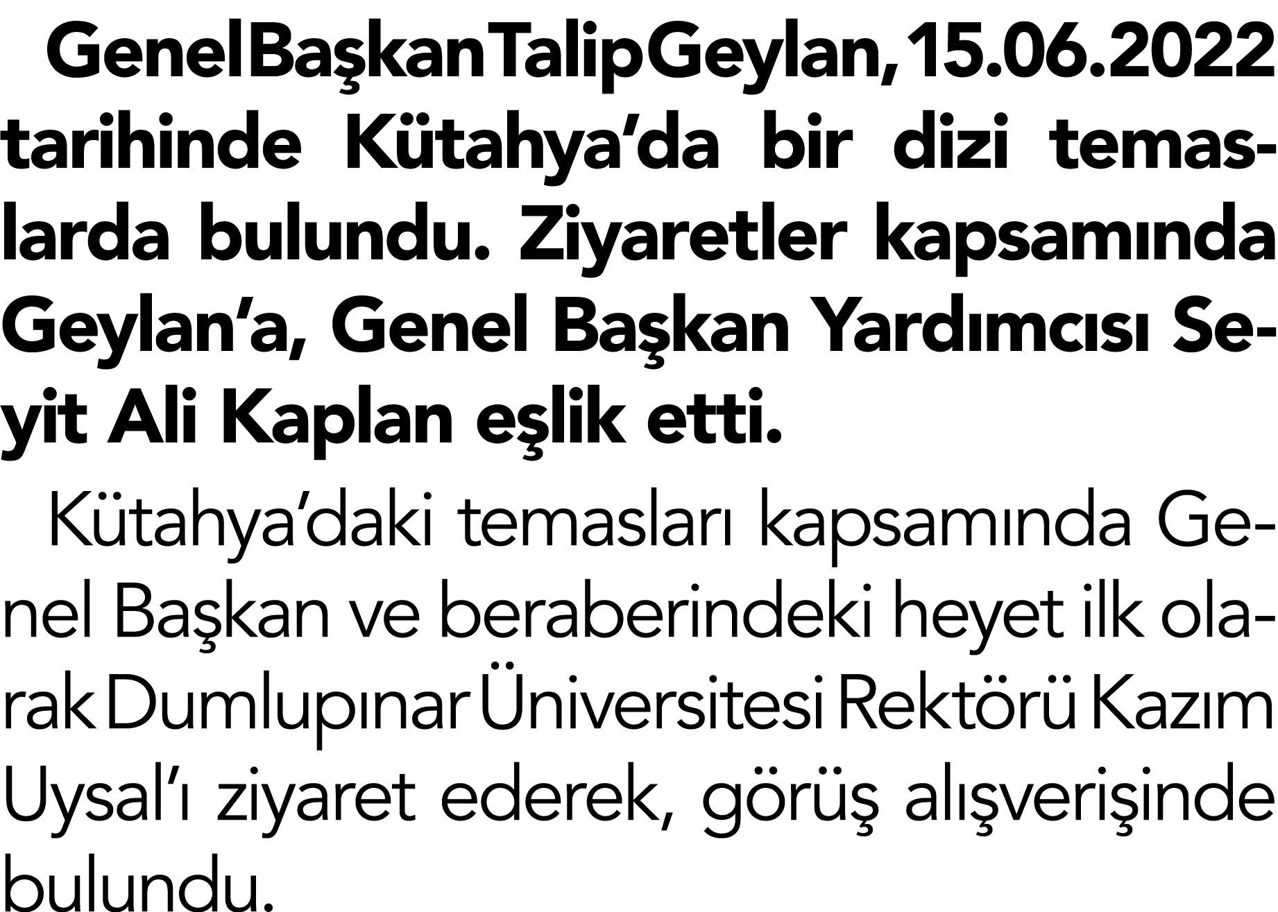 Genel Ba kan Talip Geylan, 15.06.2022 tarihinde K tahya’da bir dizi temaslarda bulundu. Ziyaretler kapsam nda Geylan’...