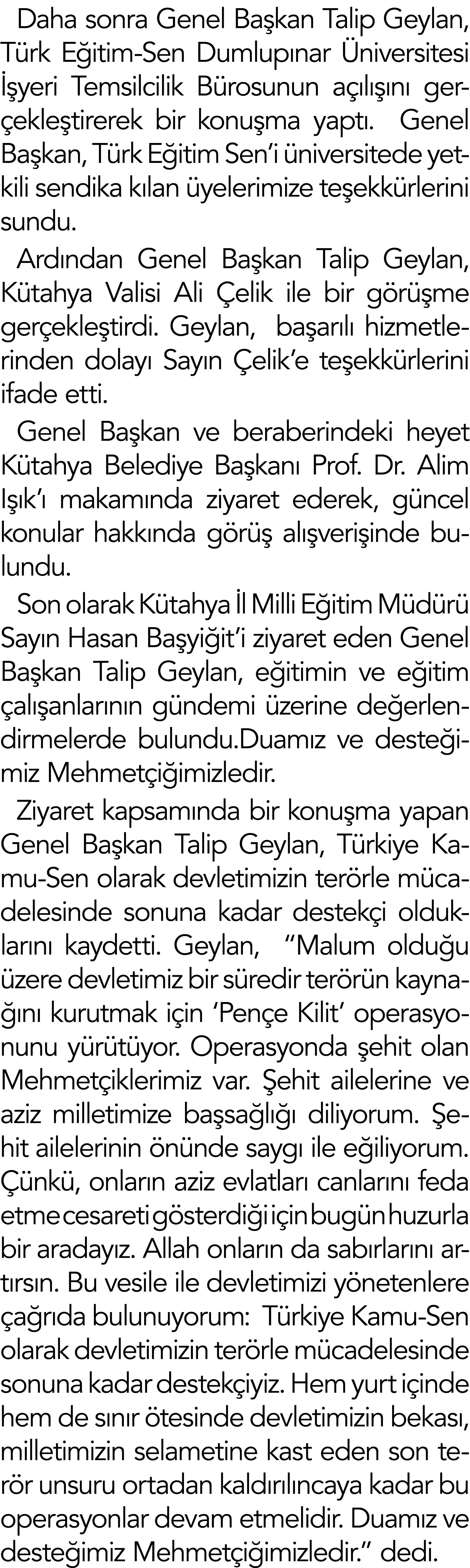 Daha sonra Genel Ba kan Talip Geylan, T rk E itim-Sen Dumlup nar niversitesi   yeri Temsilcilik B rosunun a  l   n  ...