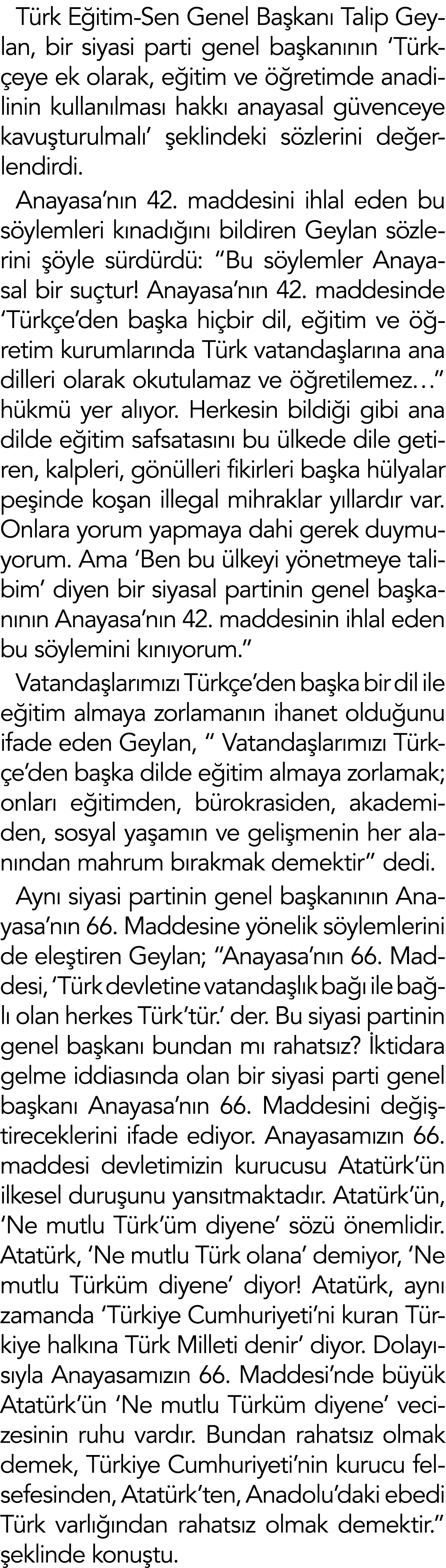 Türk Eğitim-Sen Genel Başkanı Talip Geylan, bir siyasi parti genel başkanının  Türkçeye ek olarak, eğitim ve öğretimd   