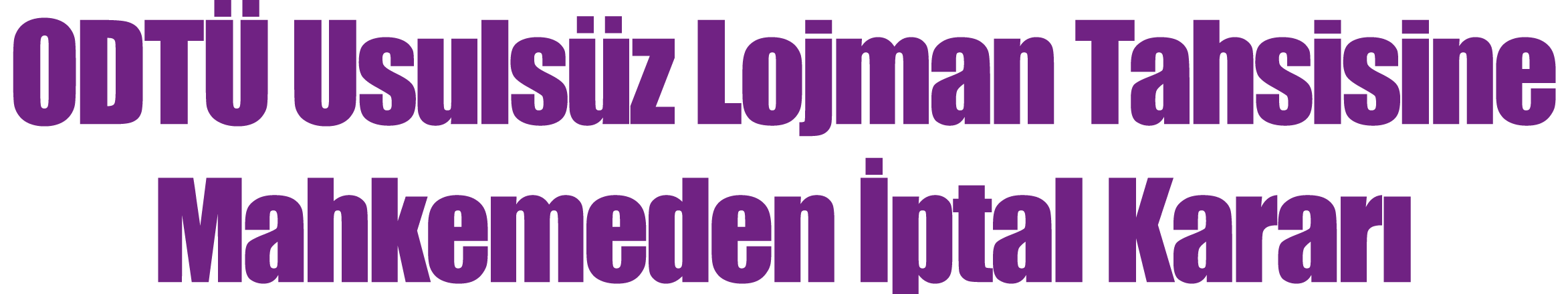  ODTÜ Usulsüz Lojman Tahsisine Mahkemeden İptal Kararı