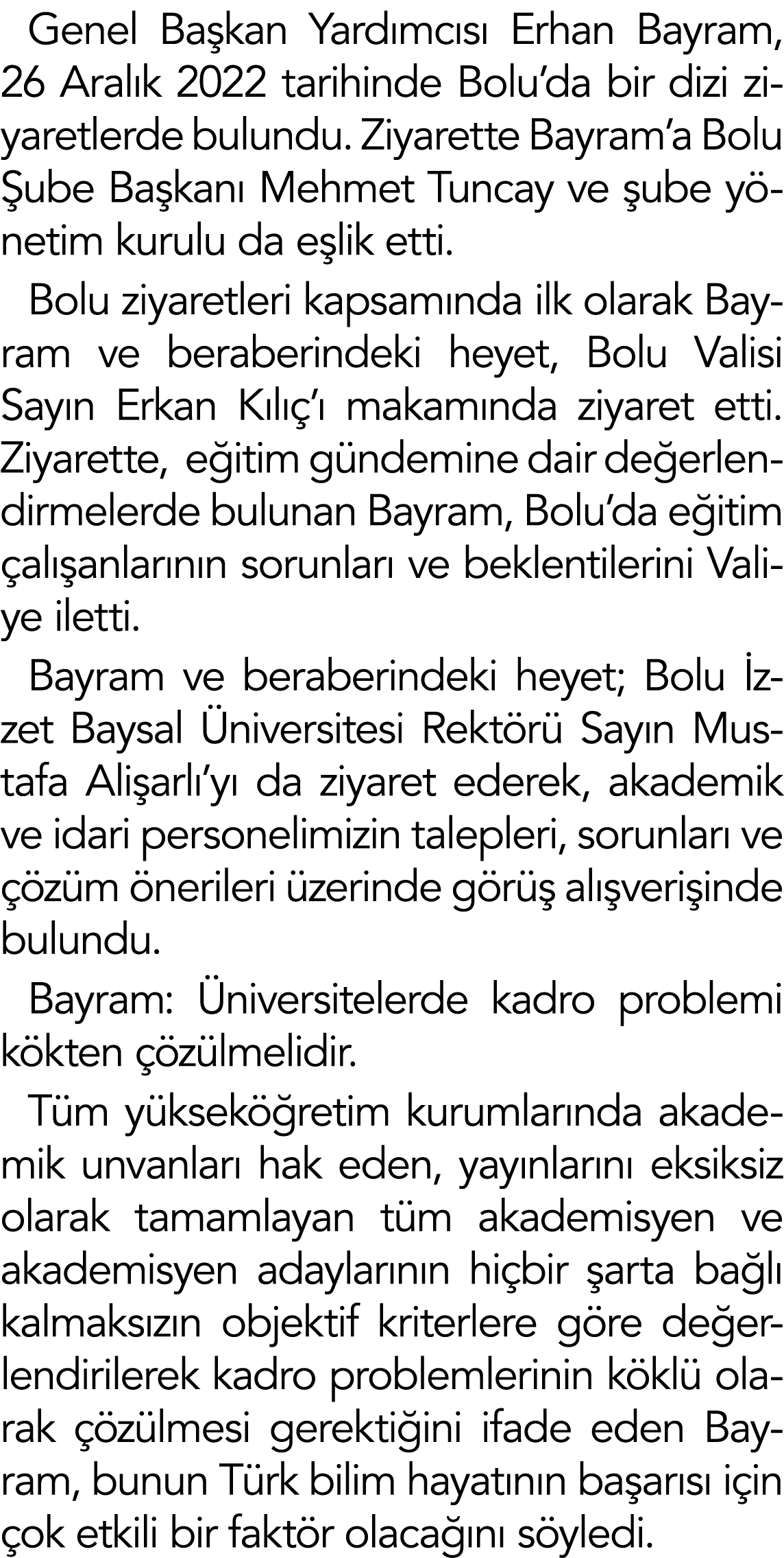 Genel Başkan Yardımcısı Erhan Bayram, 26 Aralık 2022 tarihinde Bolu da bir dizi ziyaretlerde bulundu  Ziyarette Bayra   