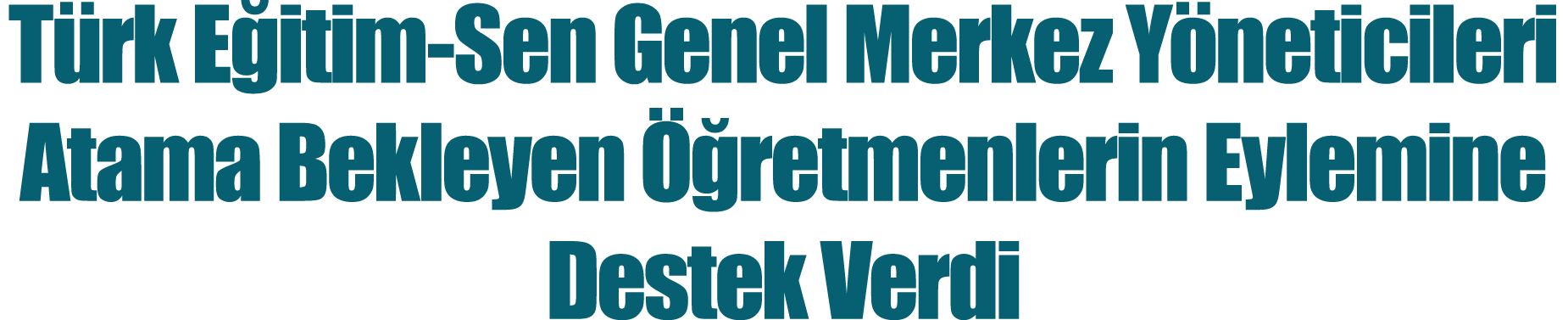 Türk Eğitim-Sen Genel Merkez Yöneticileri Atama Bekleyen Öğretmenlerin Eylemine Destek Verdi