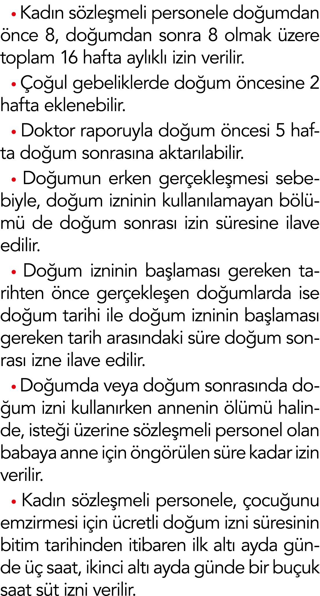 Kadın sözleşmeli personele doğumdan önce 8, doğumdan sonra 8 olmak üzere toplam 16 hafta aylıklı izin verilir   Çoğu   