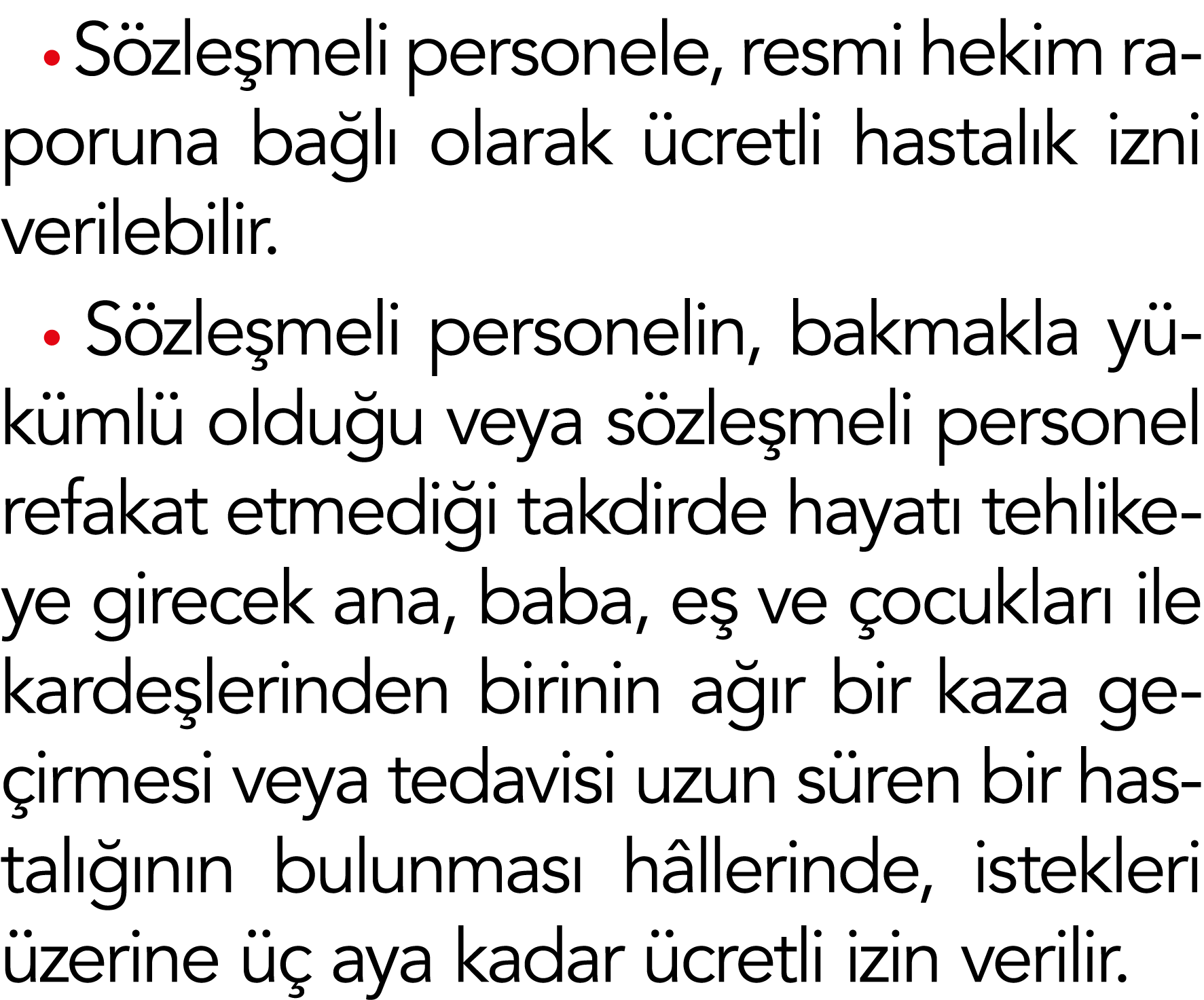 Sözleşmeli personele, resmi hekim raporuna bağlı olarak ücretli hastalık izni verilebilir   Sözleşmeli personelin, b   