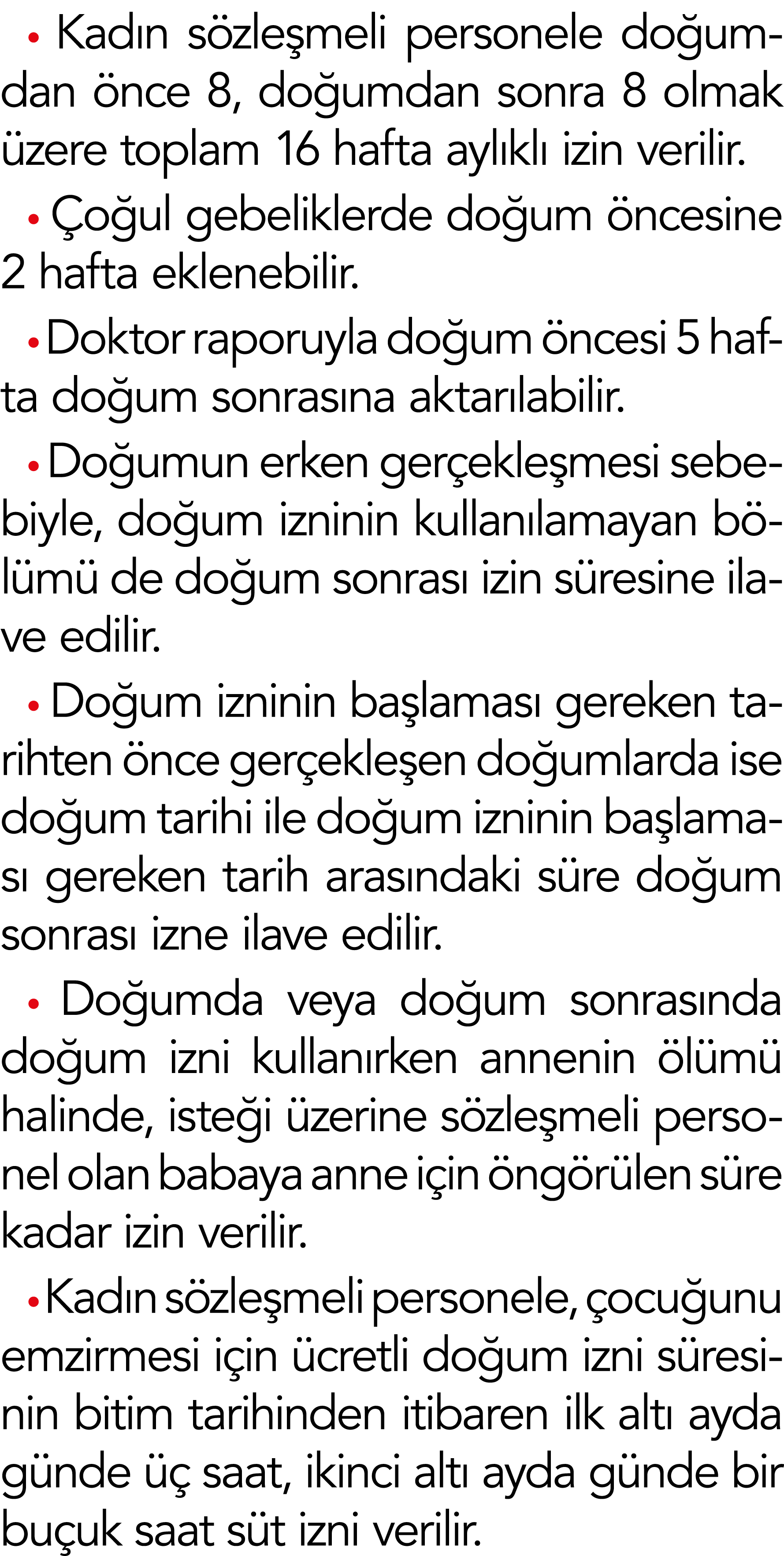  Kadın sözleşmeli personele doğumdan önce 8, doğumdan sonra 8 olmak üzere toplam 16 hafta aylıklı izin verilir   Çoğu   