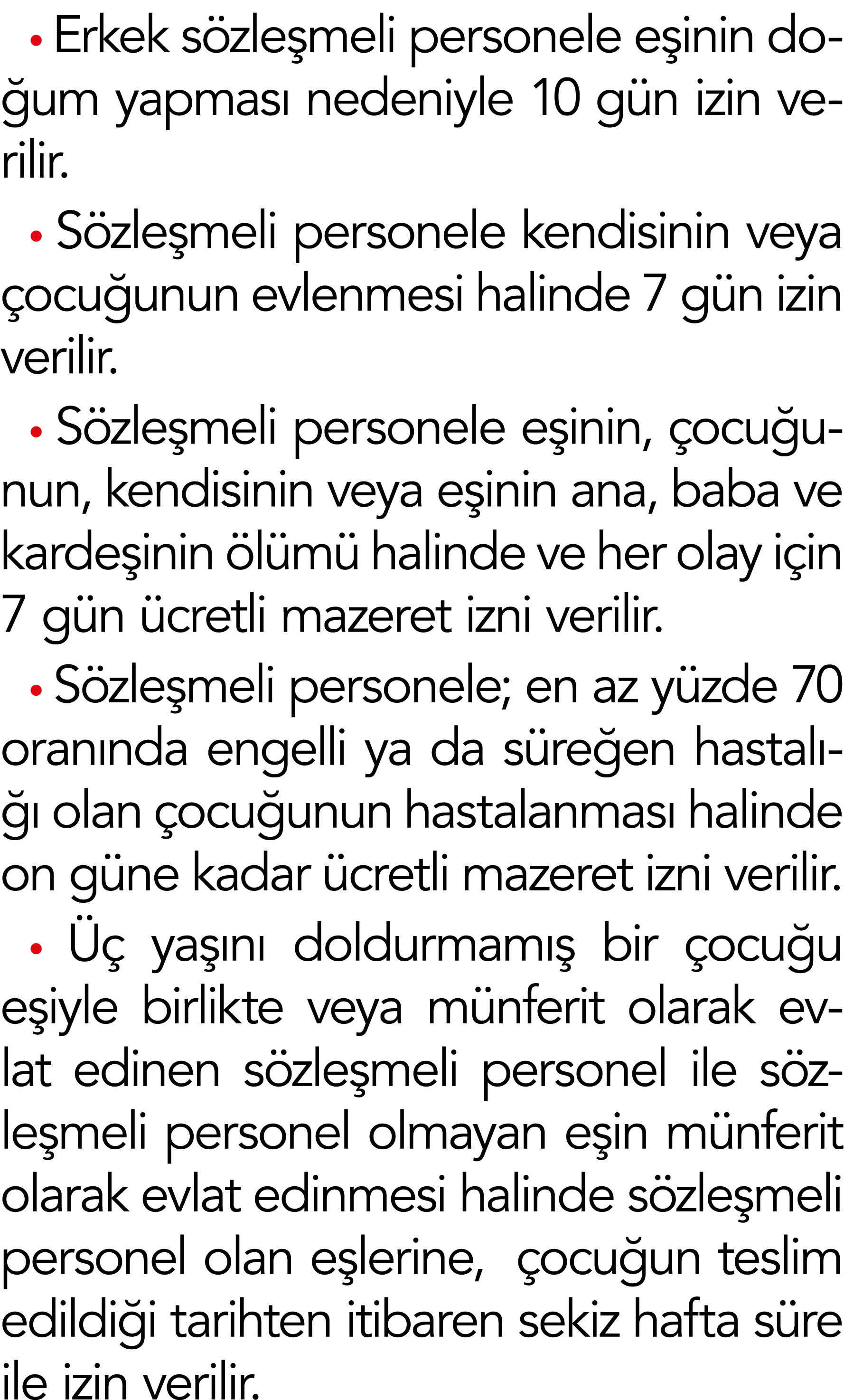  Erkek sözleşmeli personele eşinin doğum yapması nedeniyle 10 gün izin verilir   Sözleşmeli personele kendisinin veya   