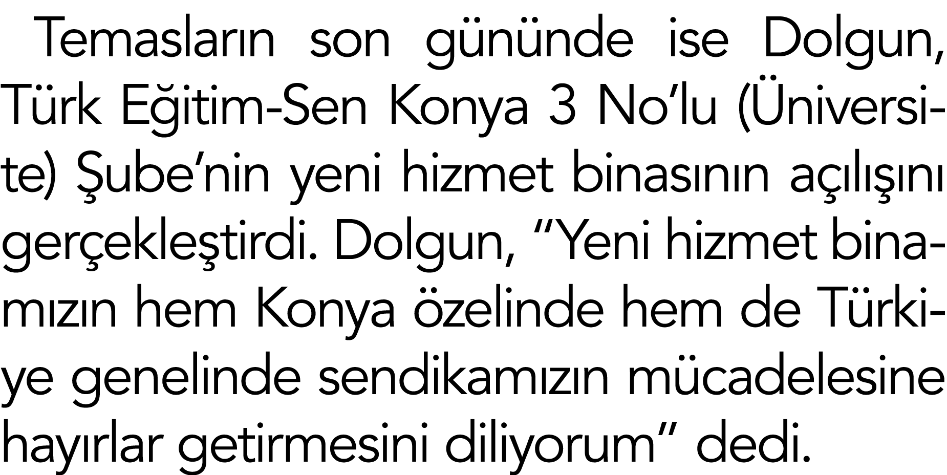 Temasların son gününde ise Dolgun, Türk Eğitim-Sen Konya 3 No lu (Üniversite) Şube nin yeni hizmet binasının açılışın   