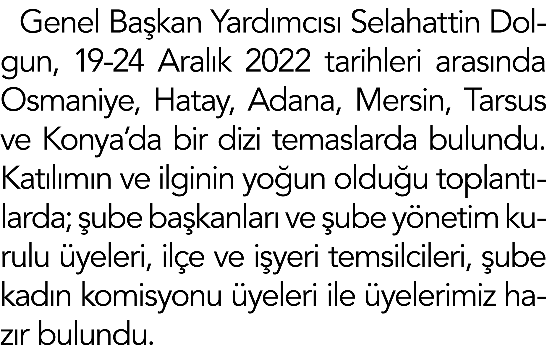Genel Başkan Yardımcısı Selahattin Dolgun, 19-24 Aralık 2022 tarihleri arasında Osmaniye, Hatay, Adana, Mersin, Tarsu   