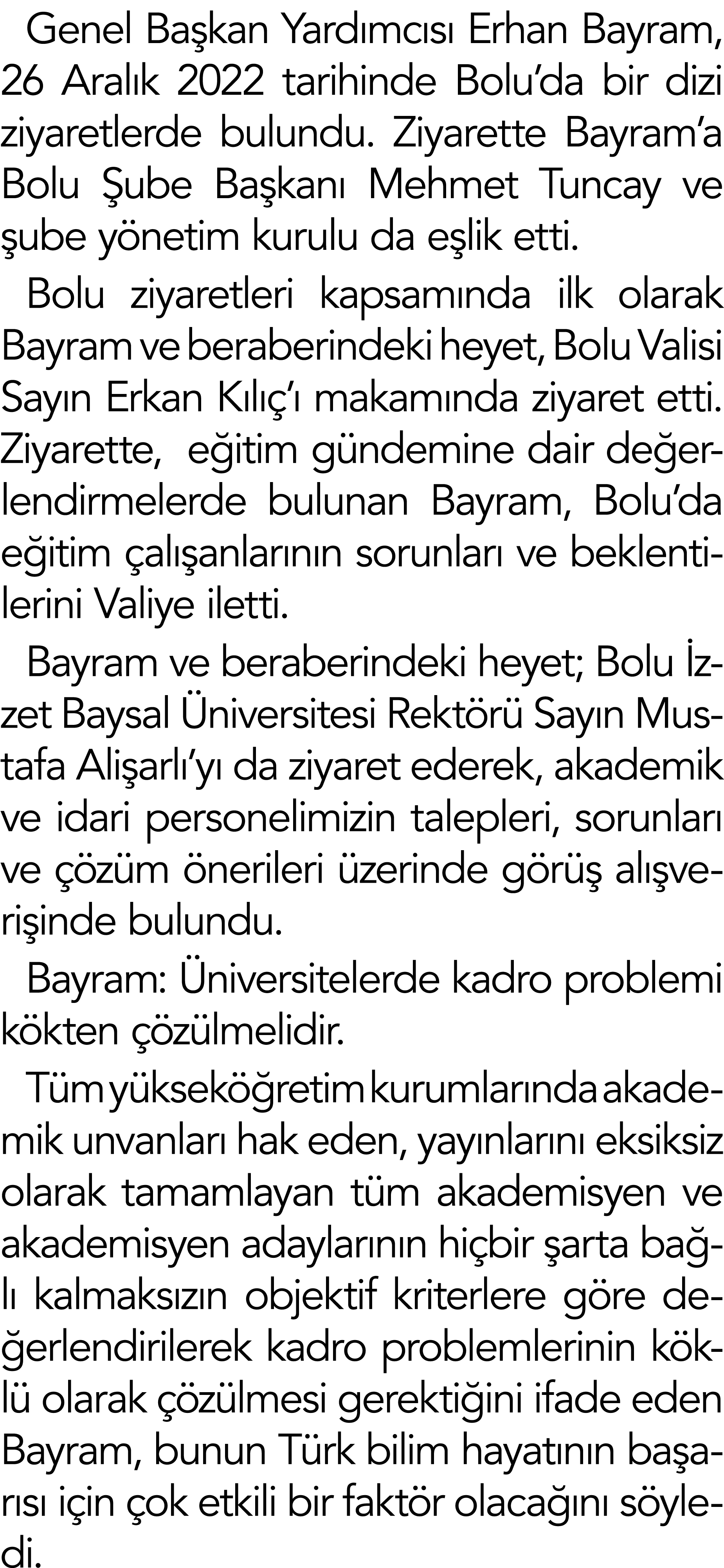 Genel Başkan Yardımcısı Erhan Bayram, 26 Aralık 2022 tarihinde Bolu da bir dizi ziyaretlerde bulundu  Ziyarette Bayra   
