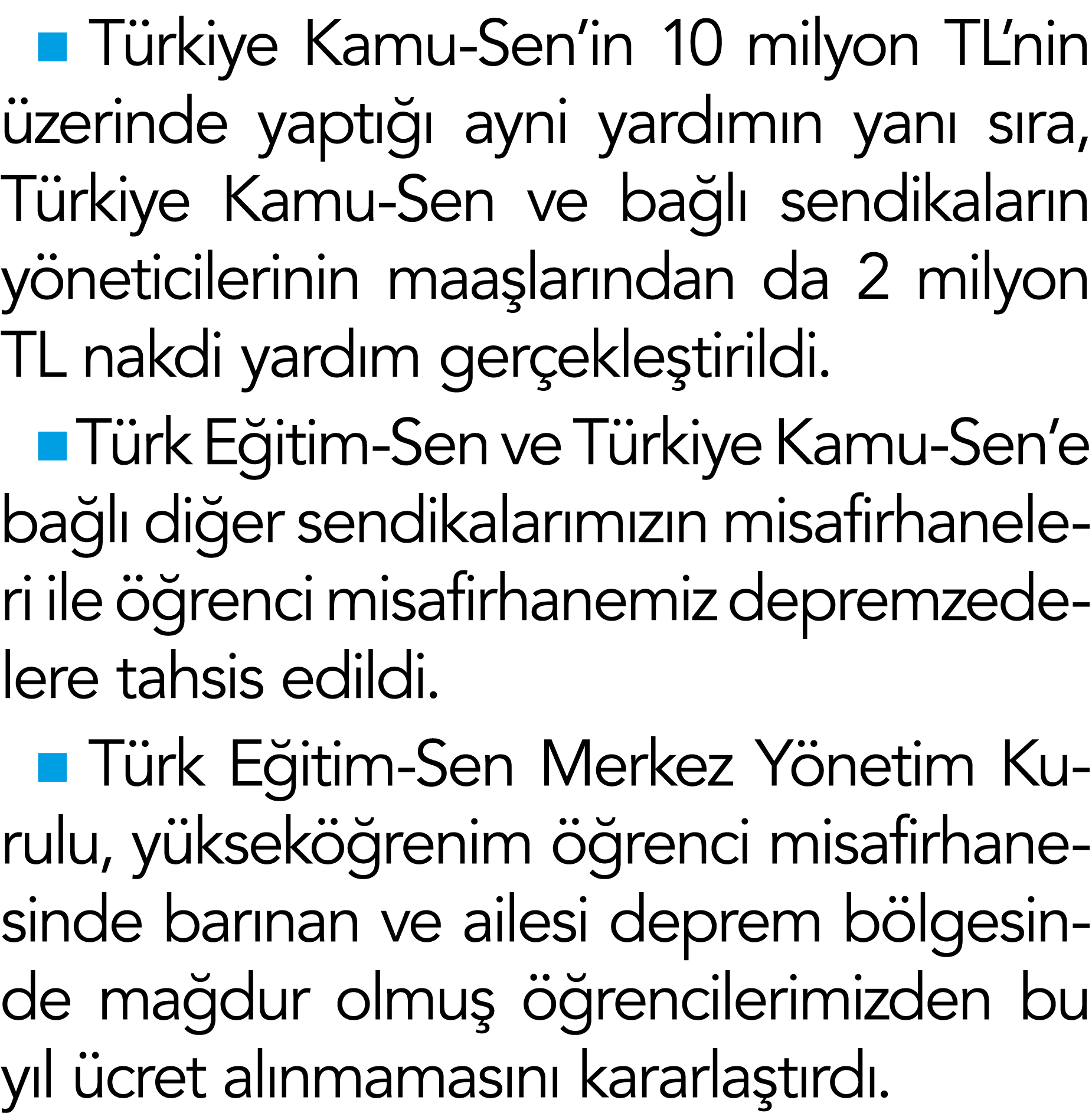  Türkiye Kamu-Sen in 10 milyon TL nin üzerinde yaptığı ayni yardımın yanı sıra, Türkiye Kamu-Sen ve bağlı sendikaları   