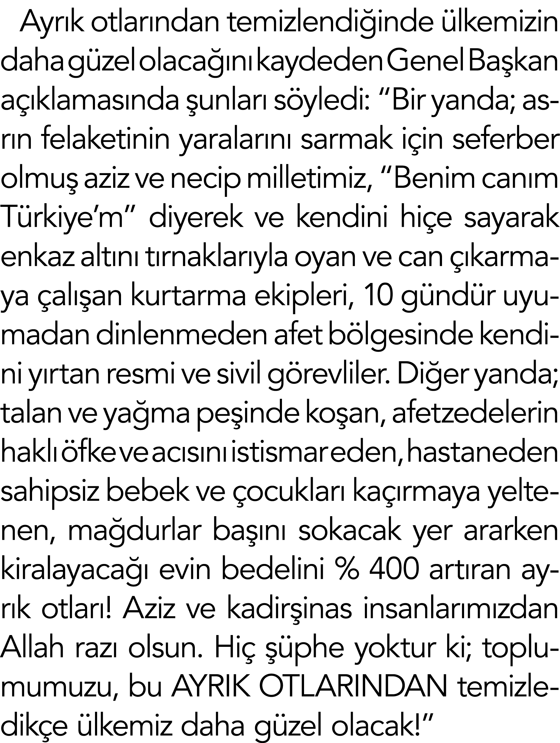 Ayrık otlarından temizlendiğinde ülkemizin daha güzel olacağını kaydeden Genel Başkan açıklamasında şunları söyledi:    