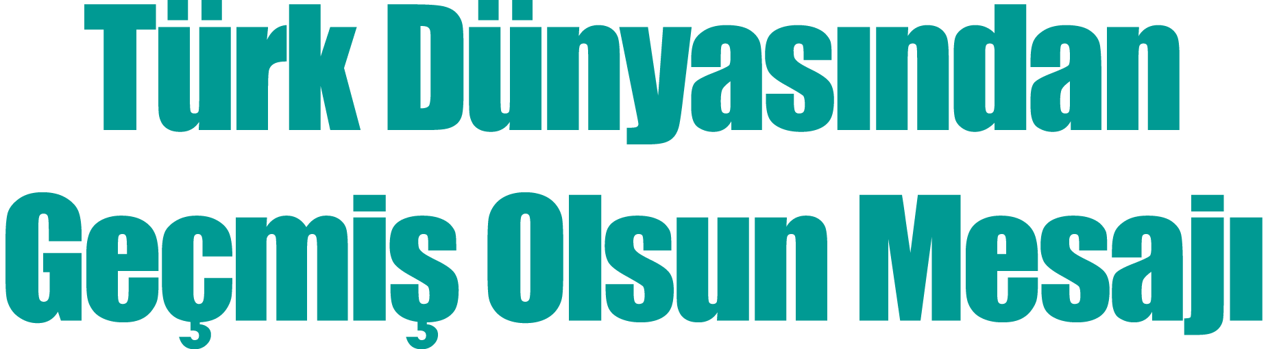 Türk Dünyasından Geçmiş Olsun Mesajı