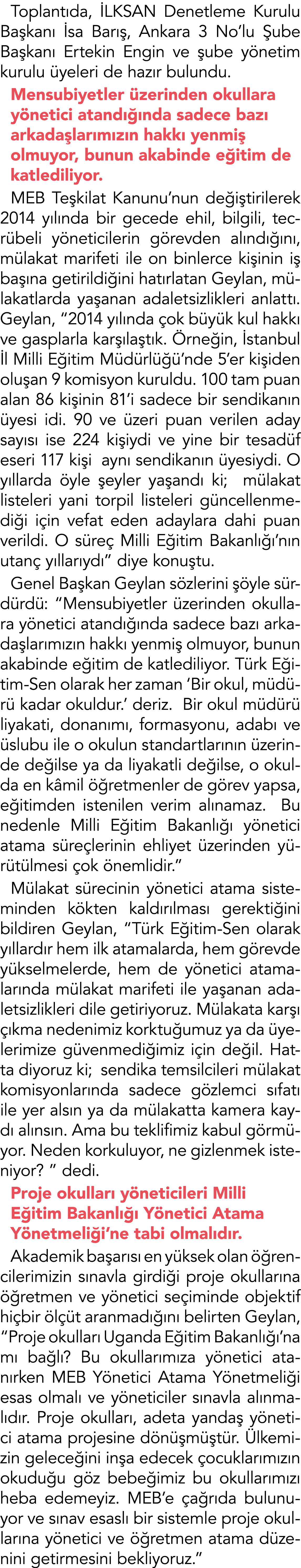 Toplantıda, İLKSAN Denetleme Kurulu Başkanı İsa Barış, Ankara 3 No lu Şube Başkanı Ertekin Engin ve şube yönetim kuru   