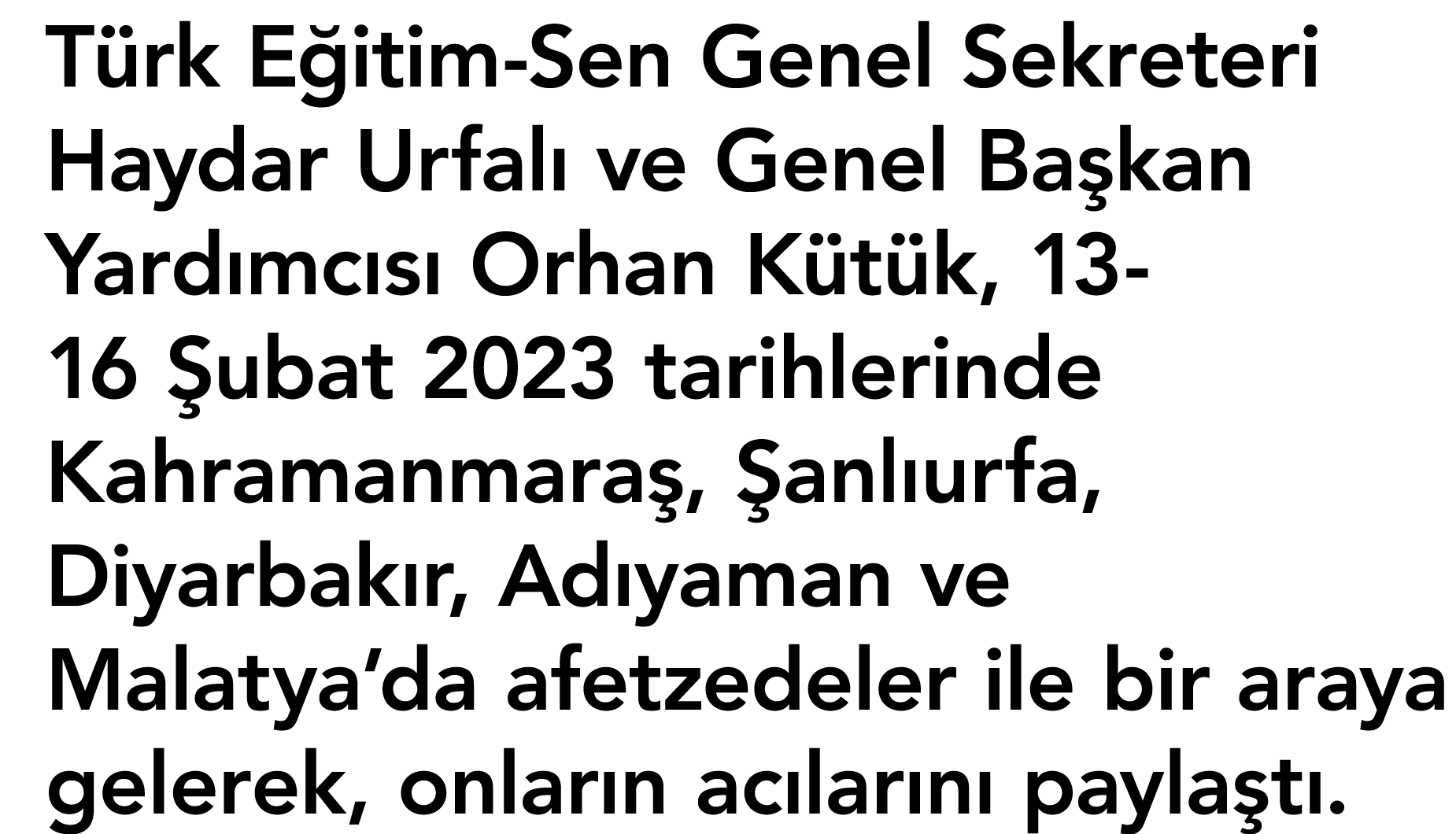 Türk Eğitim-Sen Genel Sekreteri Haydar Urfalı ve Genel Başkan Yardımcısı Orhan Kütük, 13-16 Şubat 2023 tarihlerinde K   