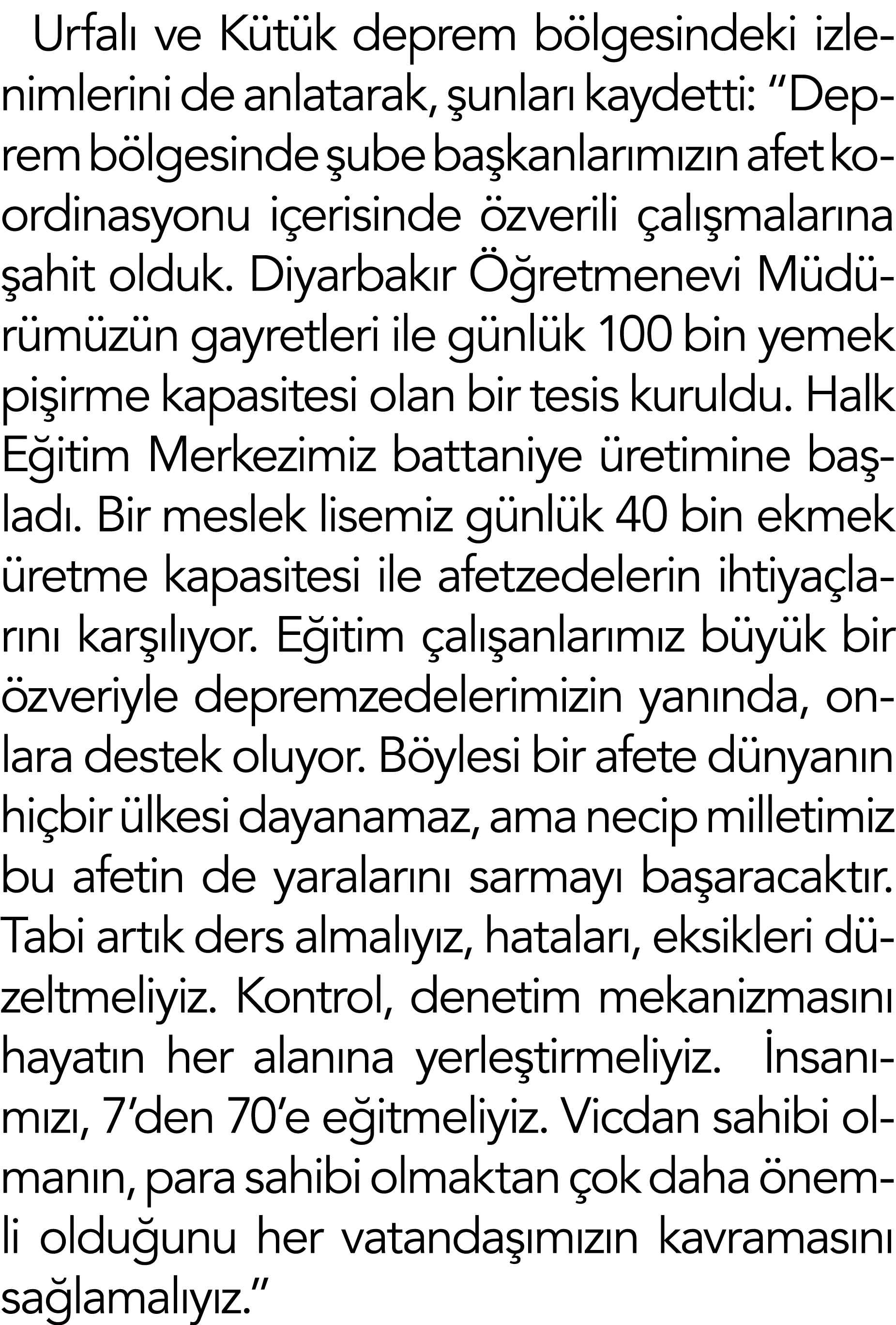 Urfalı ve Kütük deprem bölgesindeki izlenimlerini de anlatarak, şunları kaydetti:  Deprem bölgesinde şube başkanlarım   