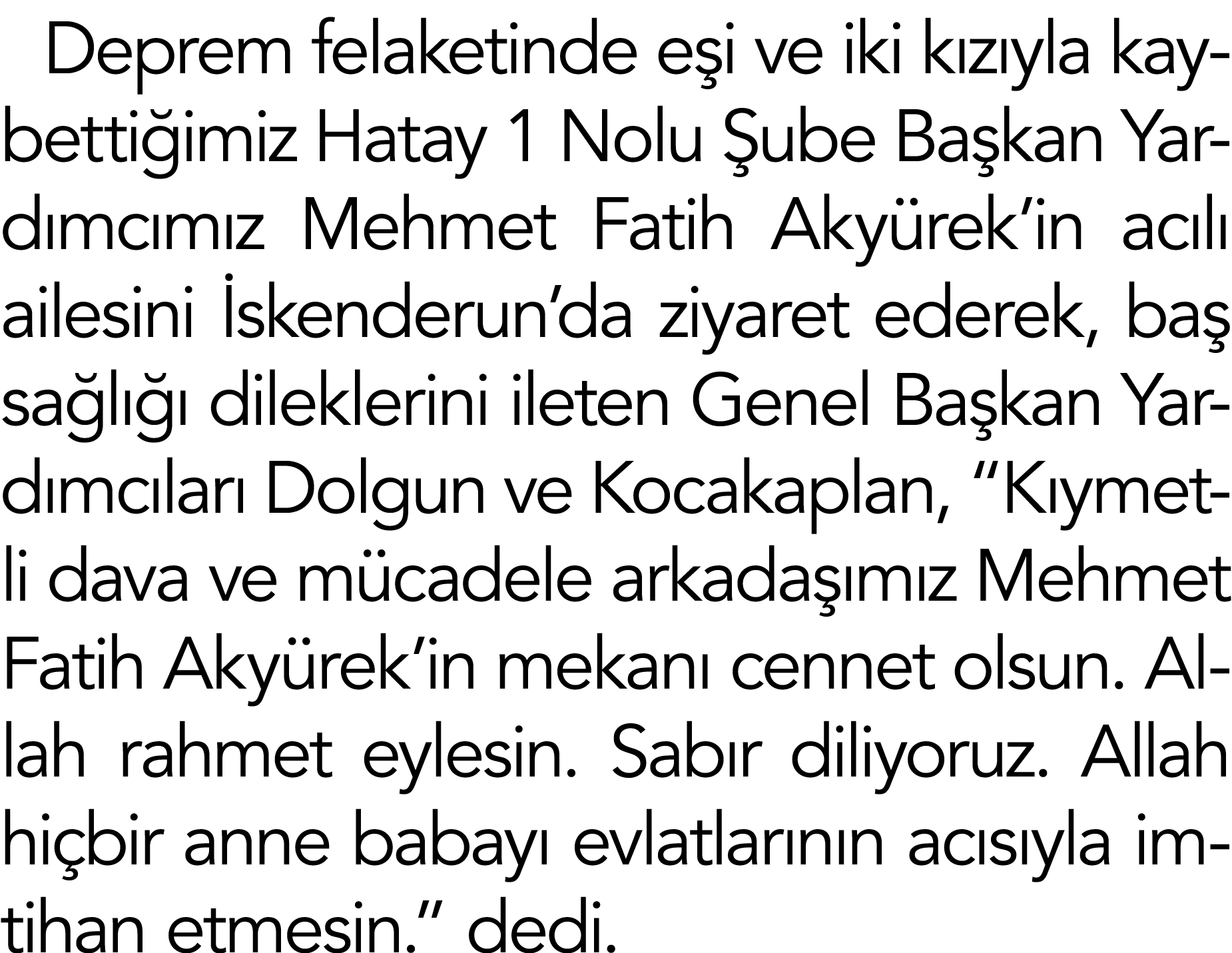 Deprem felaketinde eşi ve iki kızıyla kaybettiğimiz Hatay 1 Nolu Şube Başkan Yardımcımız Mehmet Fatih Akyürek in acıl   