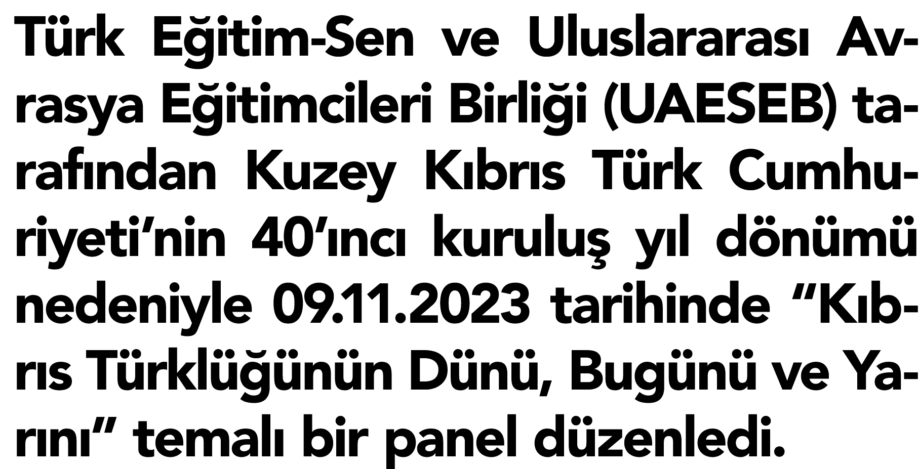 Türk Eğitim-Sen ve Uluslararası Avrasya Eğitimcileri Birliği (UAESEB) tarafından Kuzey Kıbrıs Türk Cumhuriyeti nin 40   