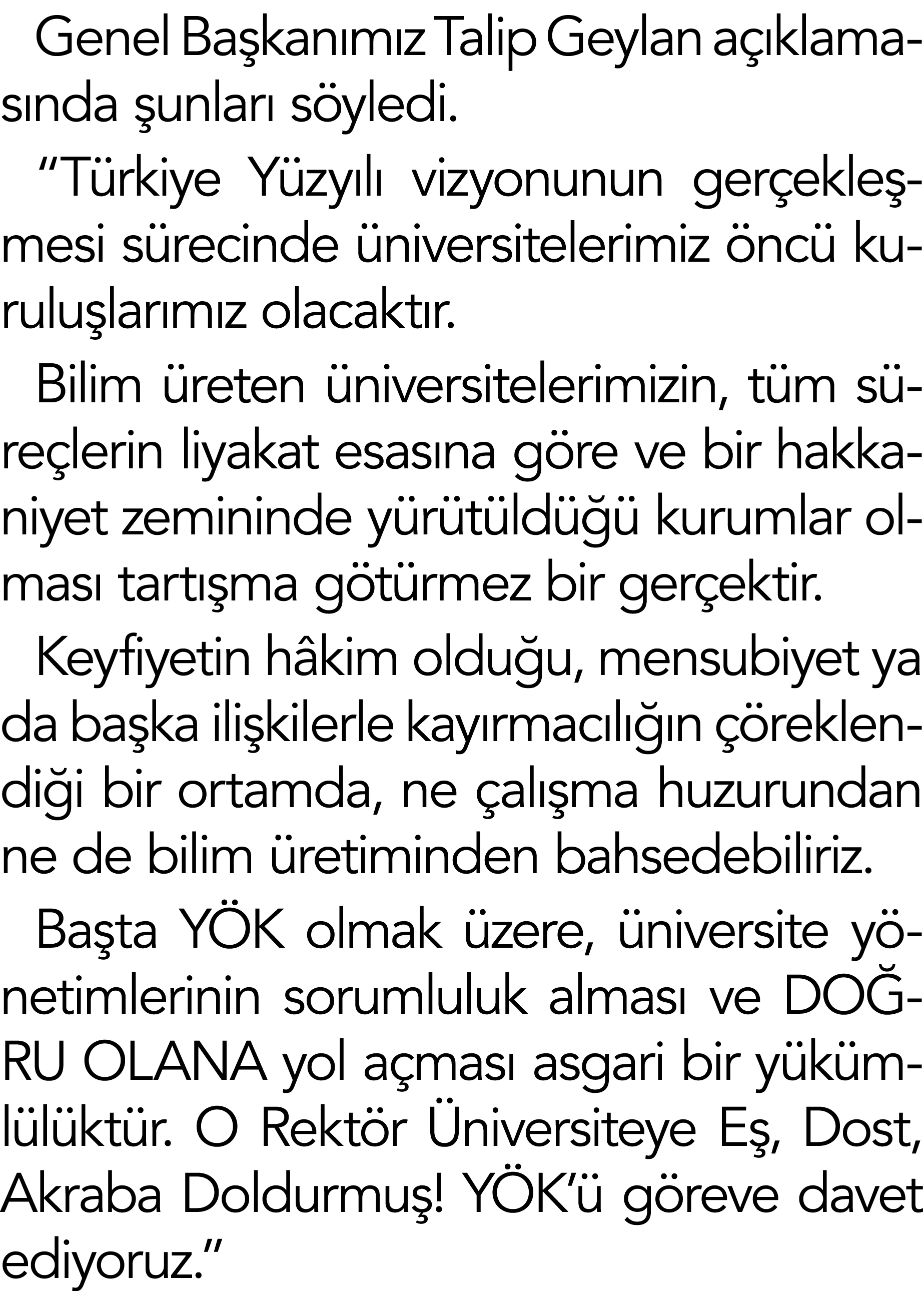 Genel Başkanımız Talip Geylan açıklamasında şunları söyledi   Türkiye Yüzyılı vizyonunun gerçekleşmesi sürecinde üniv   