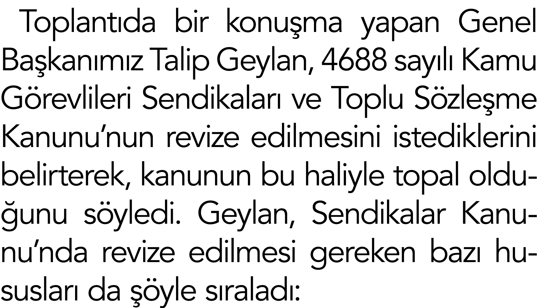 Toplantıda bir konuşma yapan Genel Başkanımız Talip Geylan, 4688 sayılı Kamu Görevlileri Sendikaları ve Toplu Sözleşm   