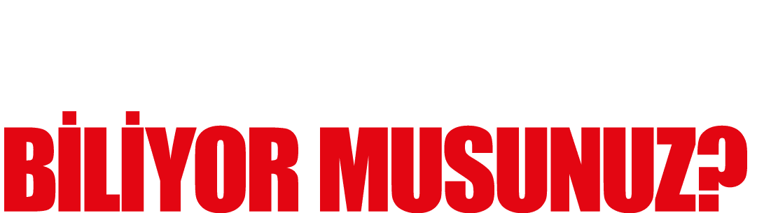 BUNLARI BİLİYOR MUSUNUZ 