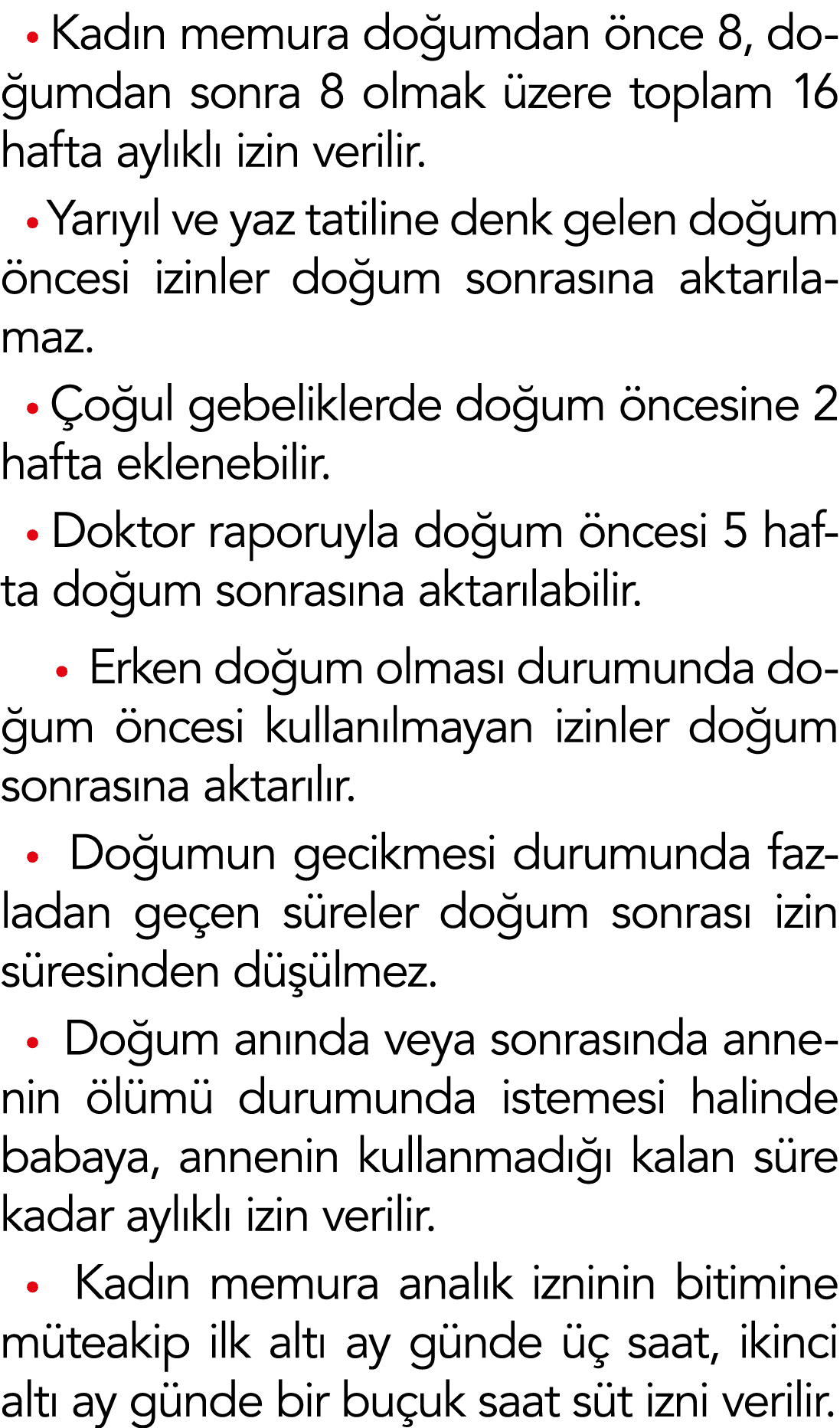  Kadın memura doğumdan önce 8, doğumdan sonra 8 olmak üzere toplam 16 hafta aylıklı izin verilir   Yarıyıl ve yaz tat   