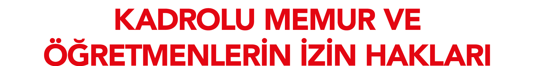 KADROLU MEMUR VE ÖĞRETMENLERİN İZİN HAKLARI