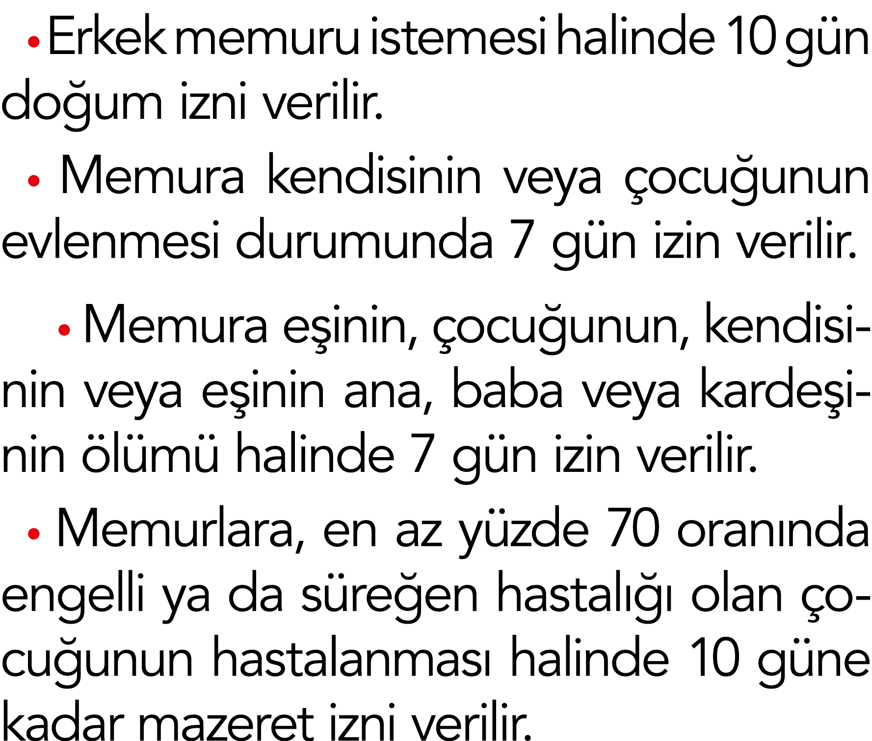  Erkek memuru istemesi halinde 10 gün doğum izni verilir   Memura kendisinin veya çocuğunun evlenmesi durumunda 7 gün   