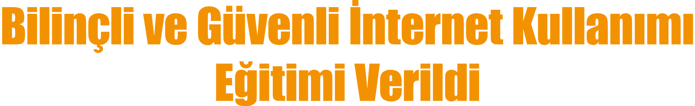 Bilinçli ve Güvenli İnternet Kullanımı Eğitimi Verildi